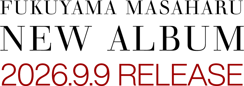 FUKUYAMA MASAHARU NEW ALBUM 2026.9.9 RELEASE